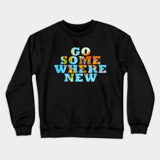 Travel - Go somewhere new Crewneck Sweatshirt